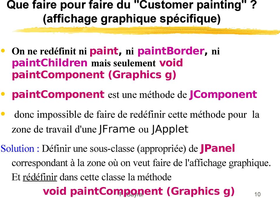 (Graphics g) paintcomponent est une méthode de JComponent donc impossible de faire de redéfinir cette méthode pour la zone de travail