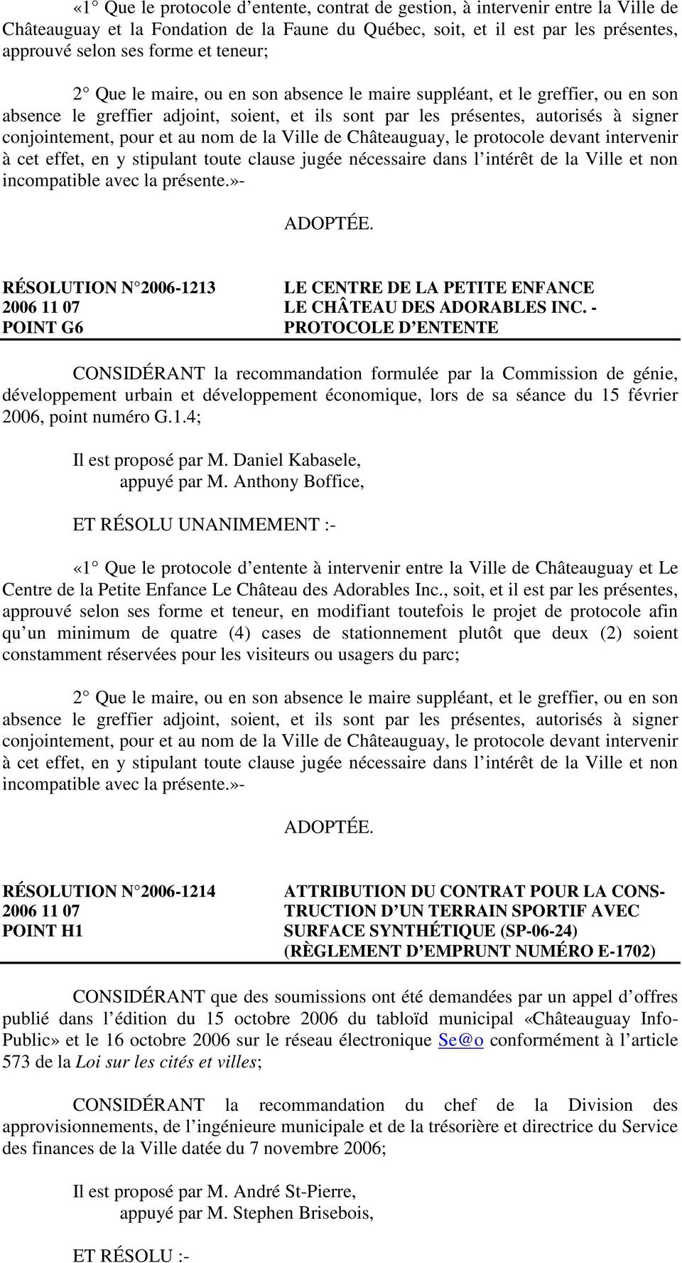 au nom de la Ville de Châteauguay, le protocole devant intervenir à cet effet, en y stipulant toute clause jugée nécessaire dans l intérêt de la Ville et non incompatible avec la présente.