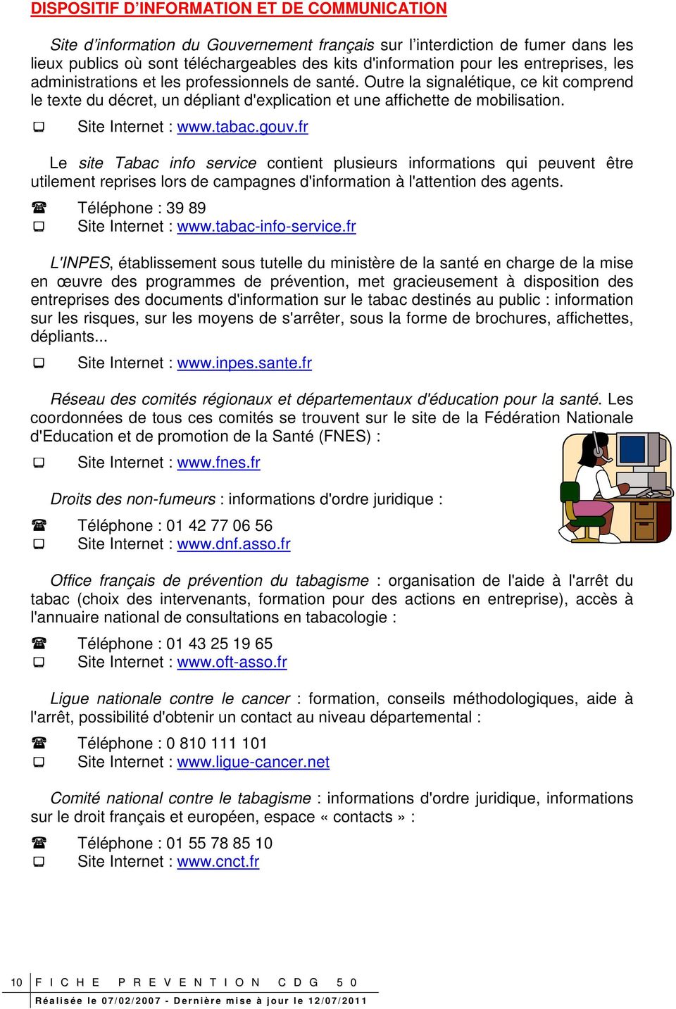 Site Internet : www.tabac.gouv.fr Le site Tabac info service contient plusieurs informations qui peuvent être utilement reprises lors de campagnes d'information à l'attention des agents.