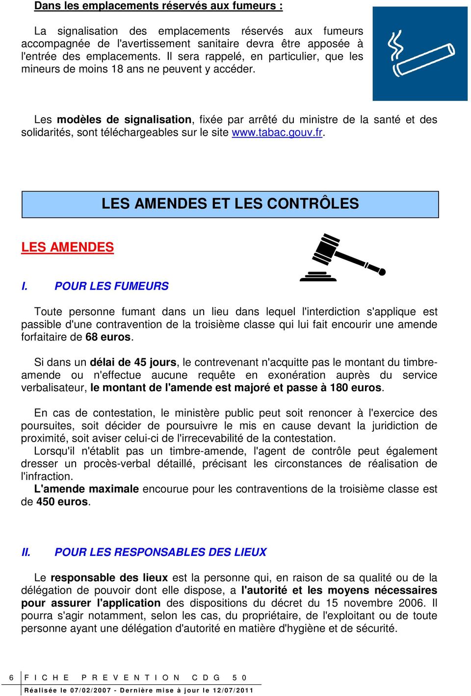 Les modèles de signalisation, fixée par arrêté du ministre de la santé et des solidarités, sont téléchargeables sur le site www.tabac.gouv.fr. LES AMENDES ET LES CONTRÔLES LES AMENDES I.