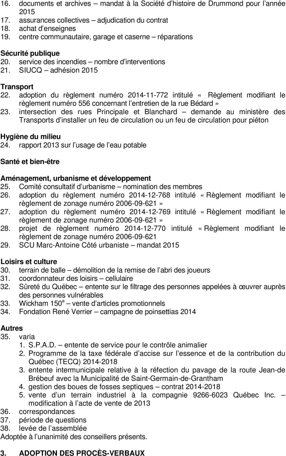 adoption du règlement numéro 2014-11-772 intitulé «Règlement modifiant le règlement numéro 556 concernant l entretien de la rue Bédard» 23.