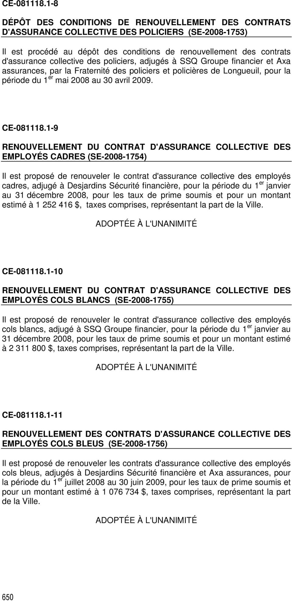 collective des policiers, adjugés à SSQ Groupe financier et Axa assurances, par la Fraternité des policiers et policières de Longueuil, pour la période du 1 er mai 2008 au 30 avril 2009.