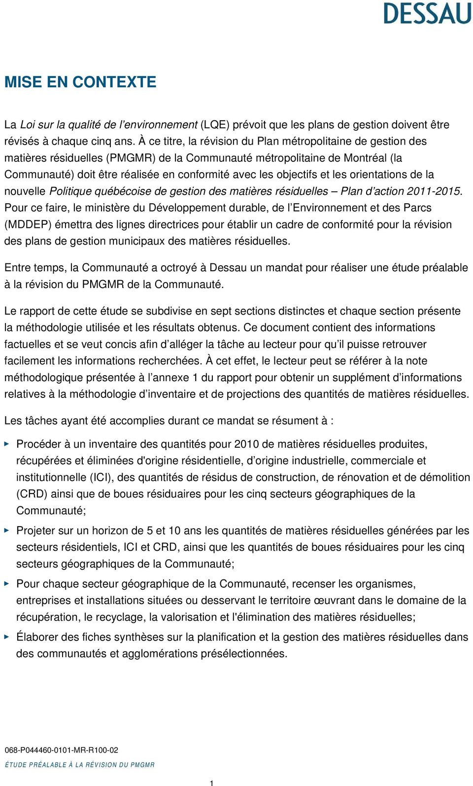 objectifs et les orientations de la nouvelle Politique québécoise de gestion des matières résiduelles Plan d action 2011-2015.