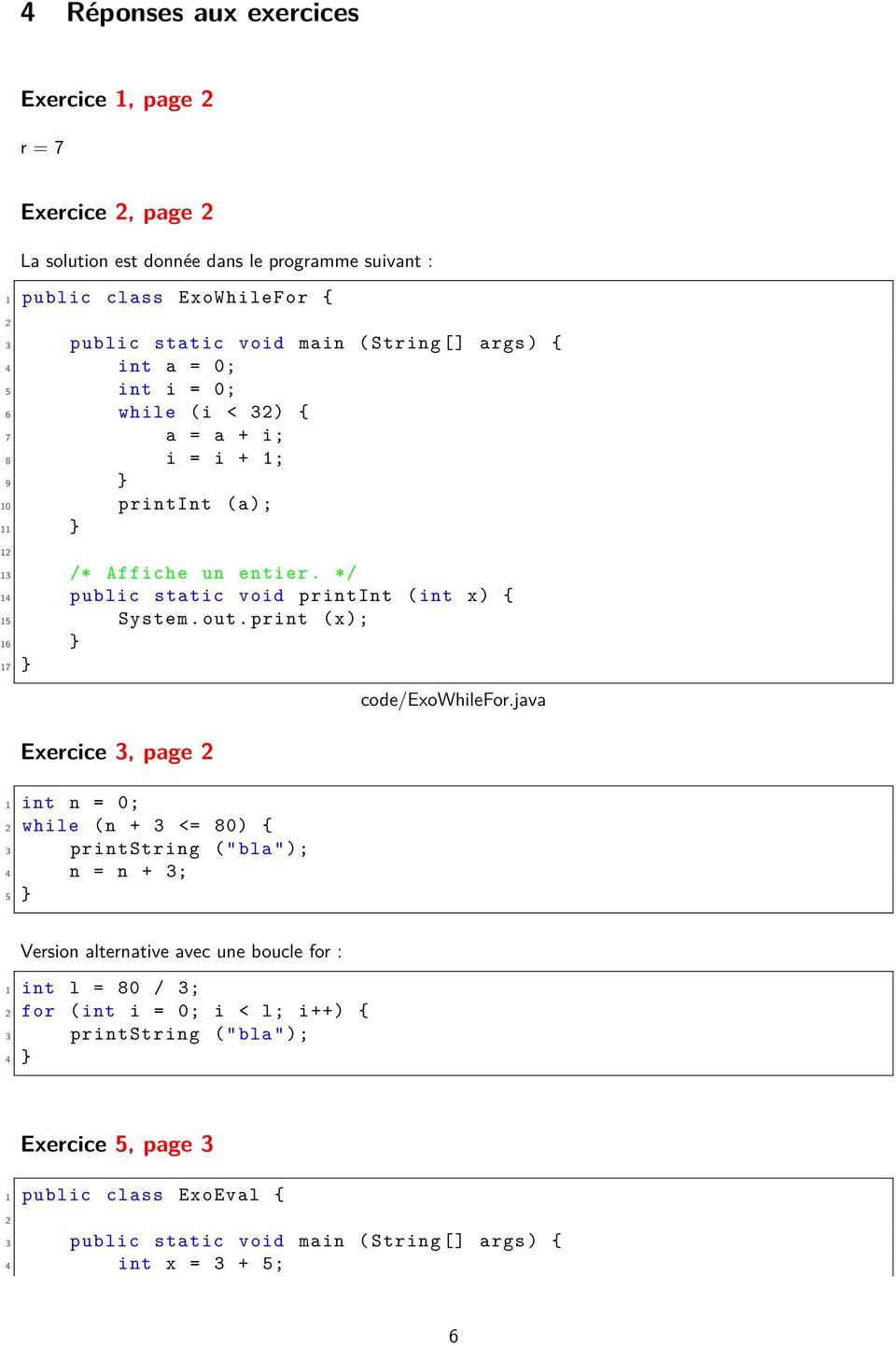 out. print (x); 16 } 17 } Exercice 3, page 2 1 int n = 0; 2 while ( n + 3 <= 80) { 3 printstring (" bla "); 4 n = n + 3; code/exowhilefor.