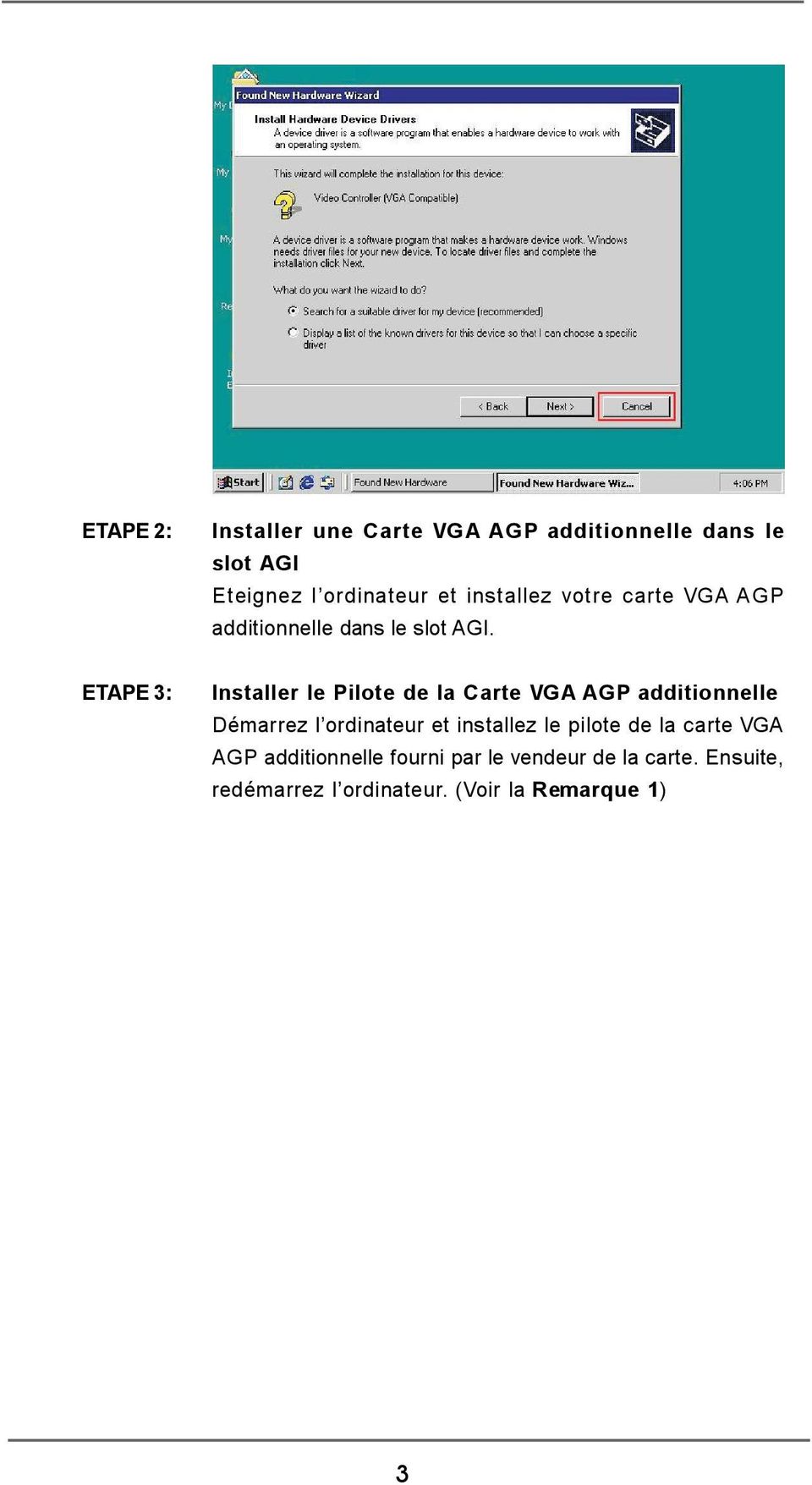 ETAPE 3: Installer le Pilote de la Carte VGA AGP additionnelle Démarrez l ordinateur et