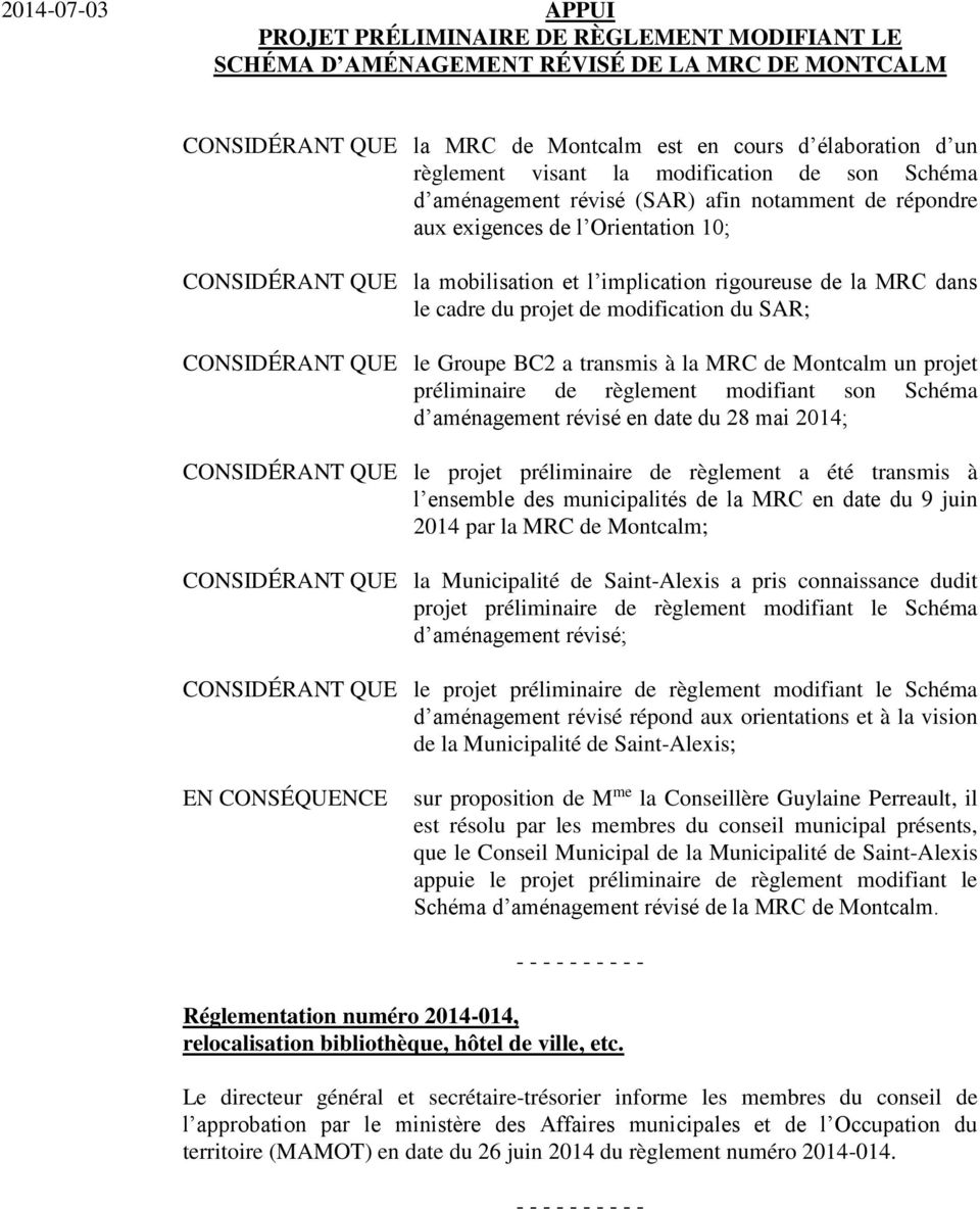 du projet de modification du SAR; CONSIDÉRANT QUE le Groupe BC2 a transmis à la MRC de Montcalm un projet préliminaire de règlement modifiant son Schéma d aménagement révisé en date du 28 mai 2014;