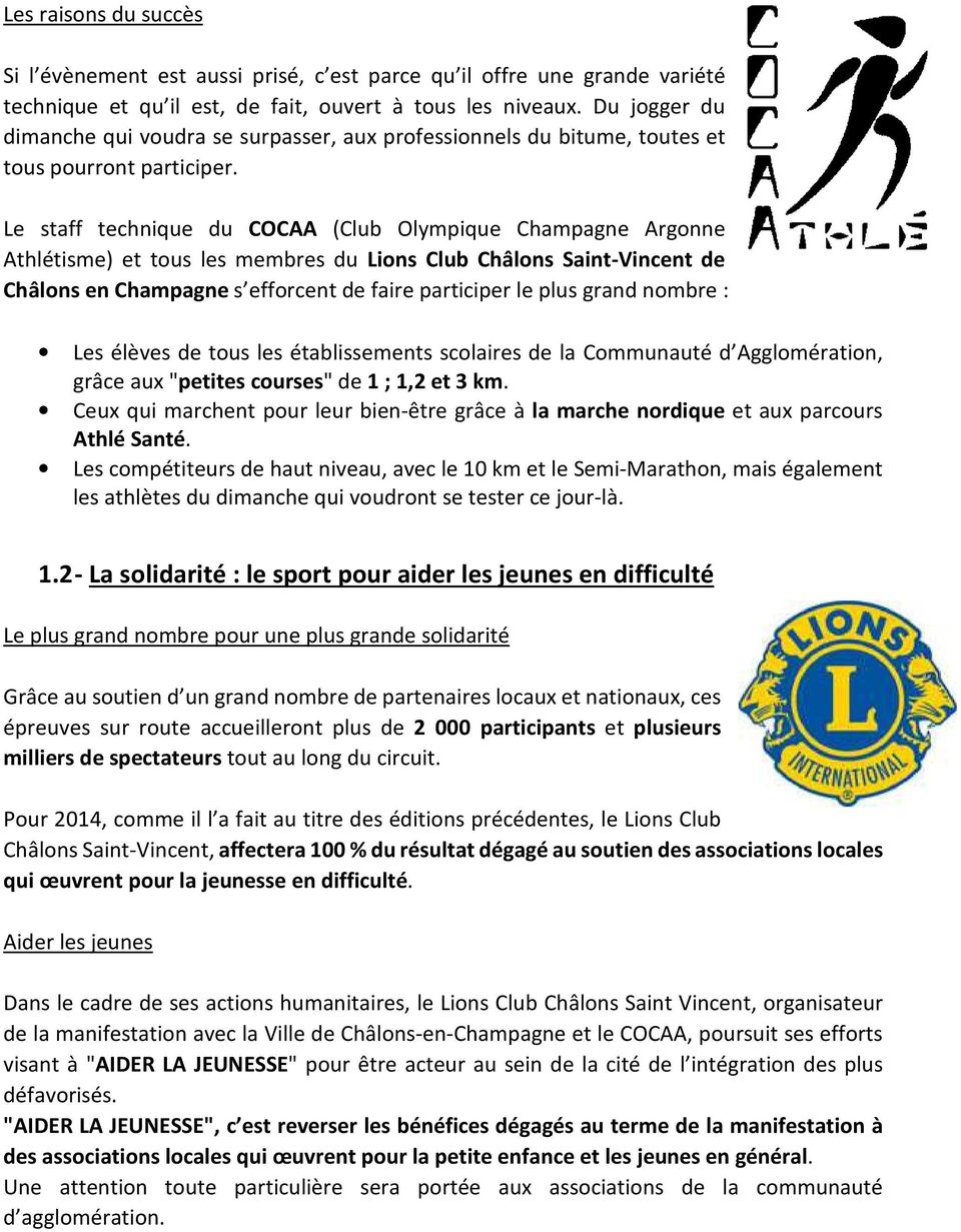 Le staff technique du COCAA (Club Olympique Champagne Argonne Athlétisme) et tous les membres du Lions Club Châlons Saint-Vincent de Châlons en Champagne s efforcent de faire participer le plus grand