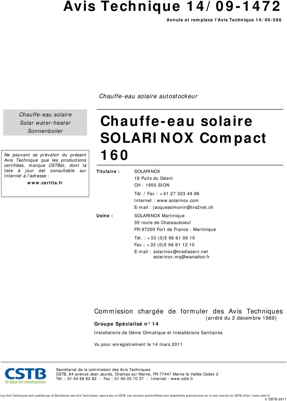 fr Chauffe-eau solaire SOLARINOX Compact 160 Titulaire : SOLARINOX 18 Puits du Géant CH - 1950 SION Tél. / Fax : +41 27 323 49 86 Internet : www.solarinox.com E-mail : jacquessimonin@tvs2net.