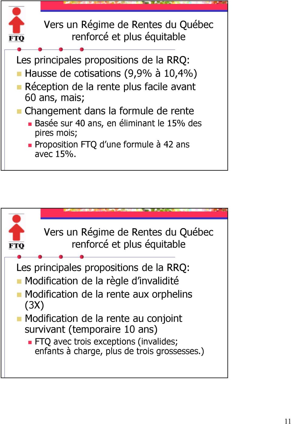 Vers un Régime de Rentes du Québec renforcé et plus équitable Les principales propositions de la RRQ: Modification de la règle d invalidité Modification de la rente