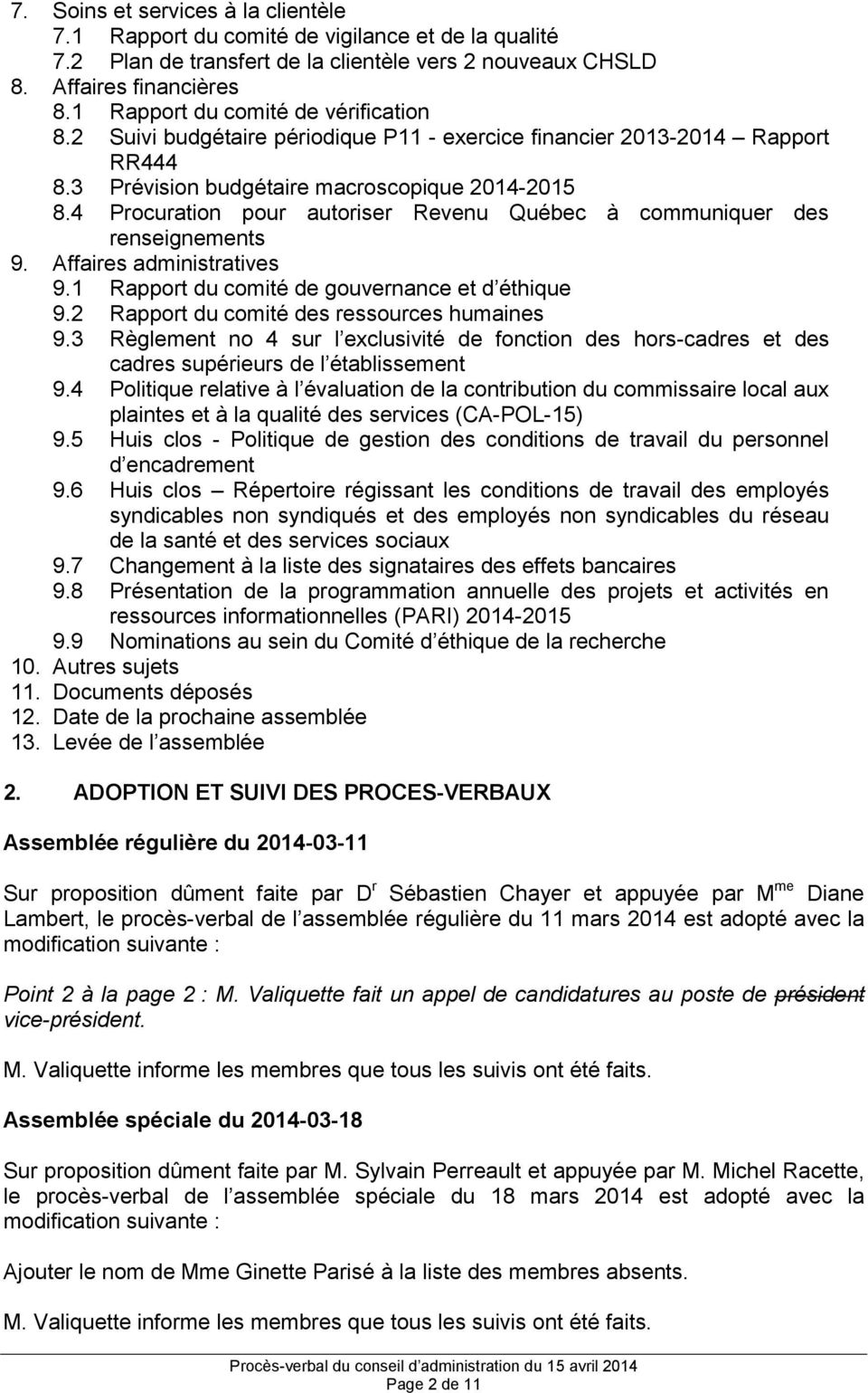 4 Procuration pour autoriser Revenu Québec à communiquer des renseignements 9. Affaires administratives 9.1 Rapport du comité de gouvernance et d éthique 9.