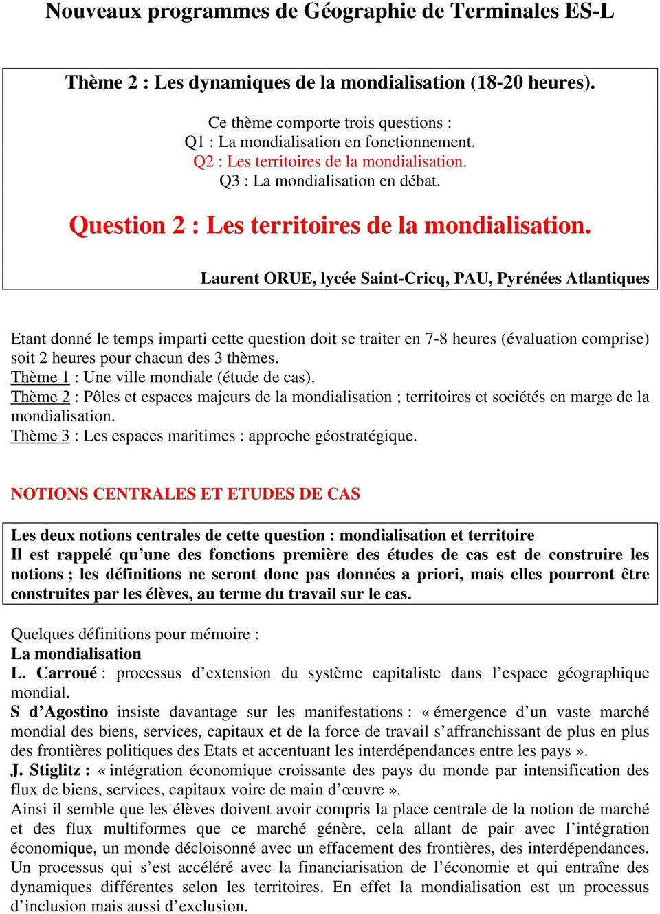 Laurent ORUE, lycée Saint-Cricq, PAU, Pyrénées Atlantiques Etant donné le temps imparti cette question doit se traiter en 7-8 heures (évaluation comprise) soit 2 heures pour chacun des 3 thèmes.