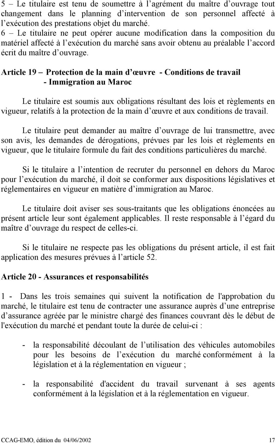 Article 19 Protection de la main d œuvre - Conditions de travail - Immigration au Maroc Le titulaire est soumis aux obligations résultant des lois et règlements en vigueur, relatifs à la protection
