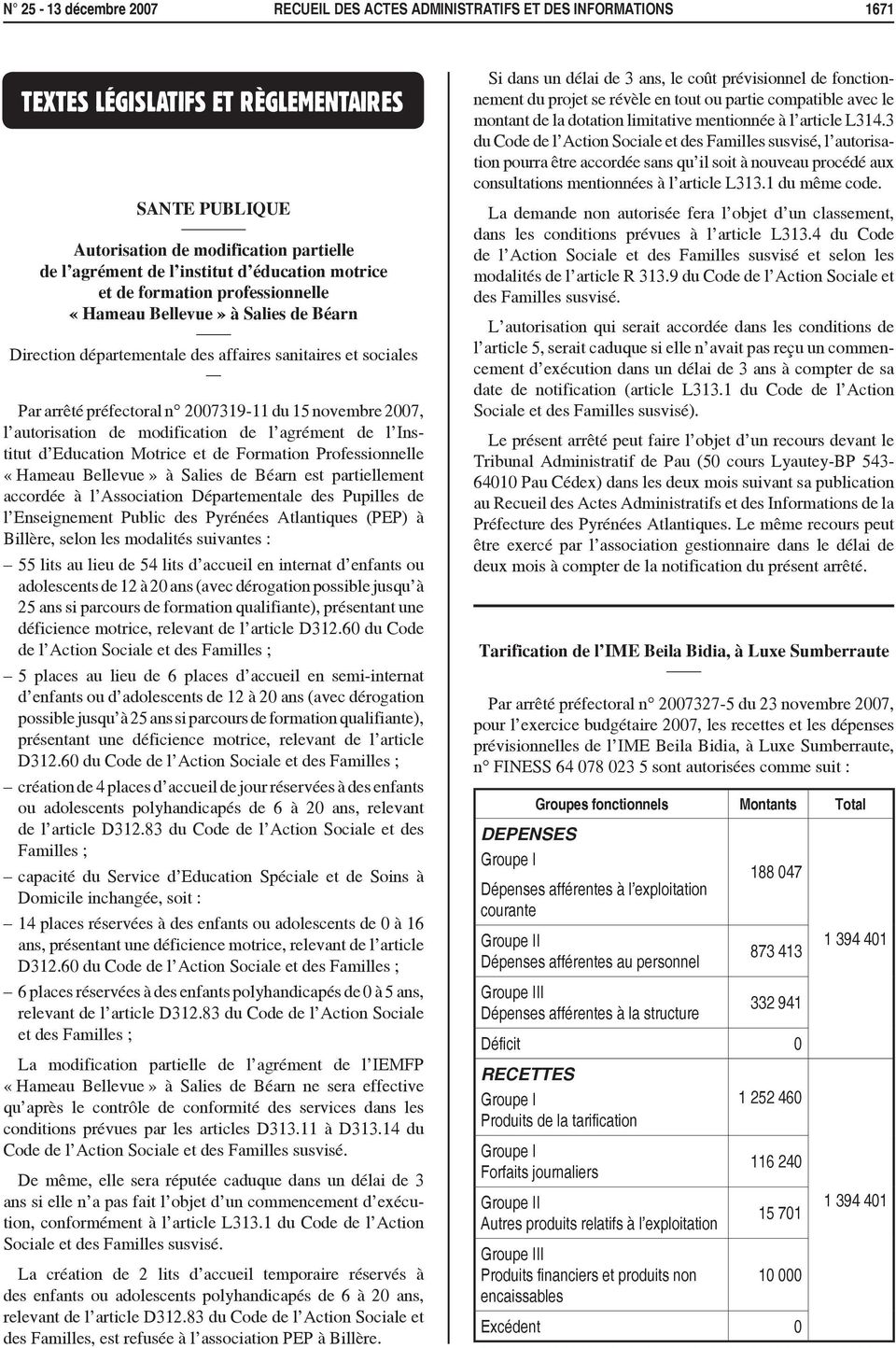 2007, l autorisation de modification de l agrément de l Institut d Education Motrice et de Formation Professionnelle «Hameau Bellevue» à Salies de Béarn est partiellement accordée à l Association