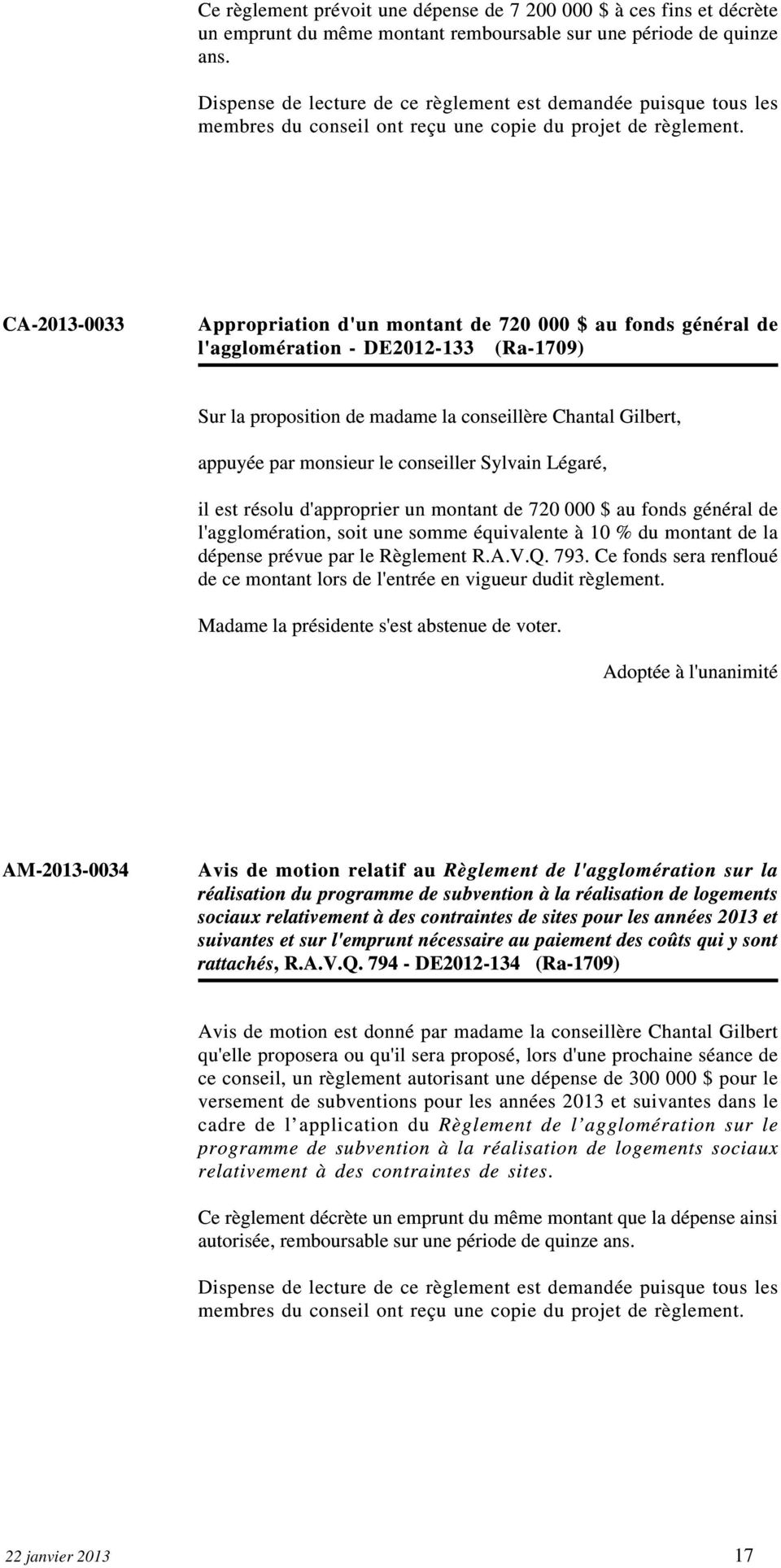CA-2013-0033 Appropriation d'un montant de 720 000 $ au fonds général de l'agglomération - DE2012-133 (Ra-1709) Sur la proposition de madame la conseillère Chantal Gilbert, il est résolu d'approprier
