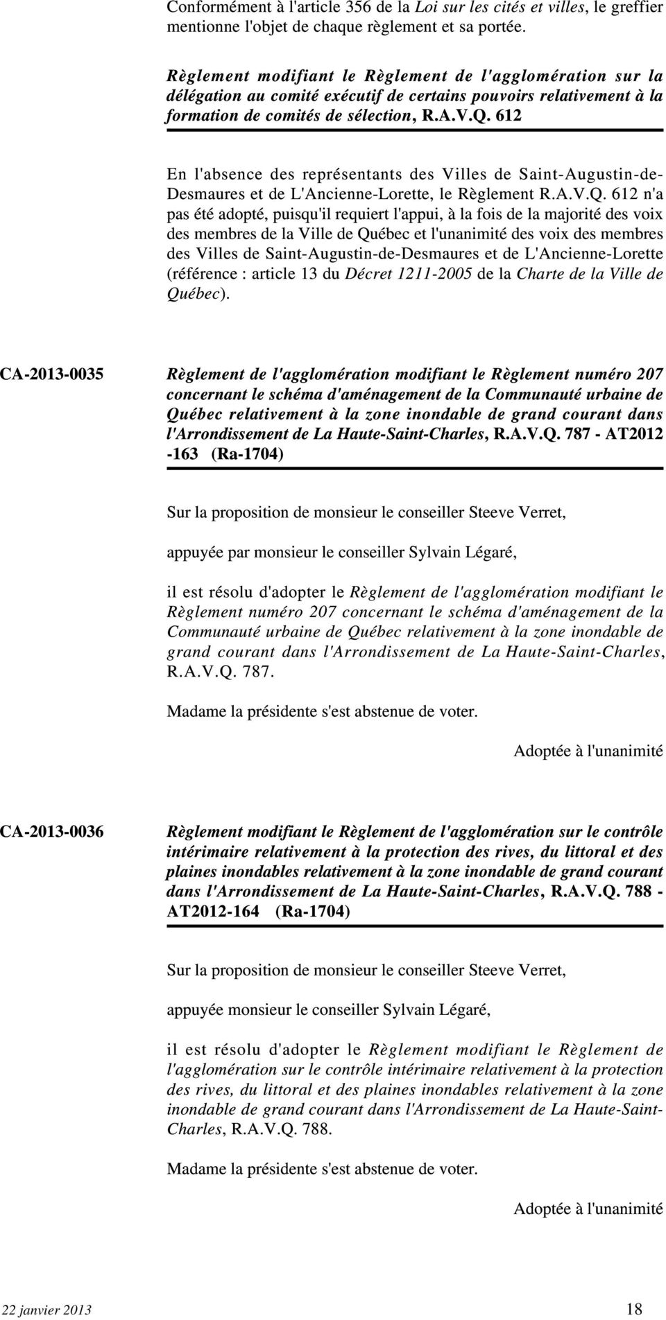 612 En l'absence des représentants des Villes de Saint-Augustin-de- Desmaures et de L'Ancienne-Lorette, le Règlement R.A.V.Q.