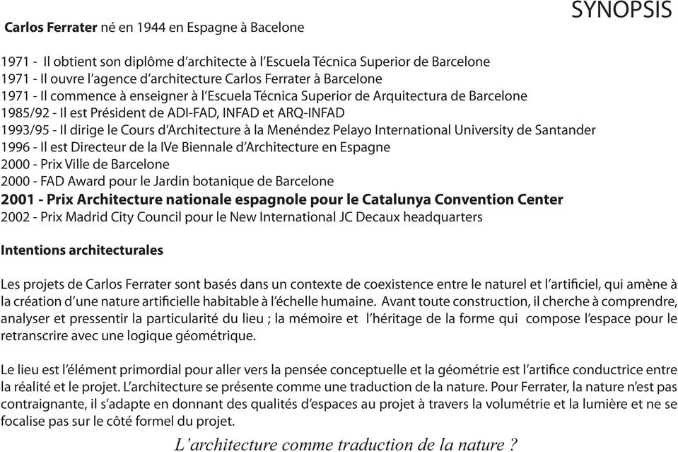 Architecture à la Menéndez Pelayo International University de Santander 1996 - Il est Directeur de la IVe Biennale d Architecture en Espagne 2000 - Prix Ville de Barcelone 2000 - FAD Award pour le