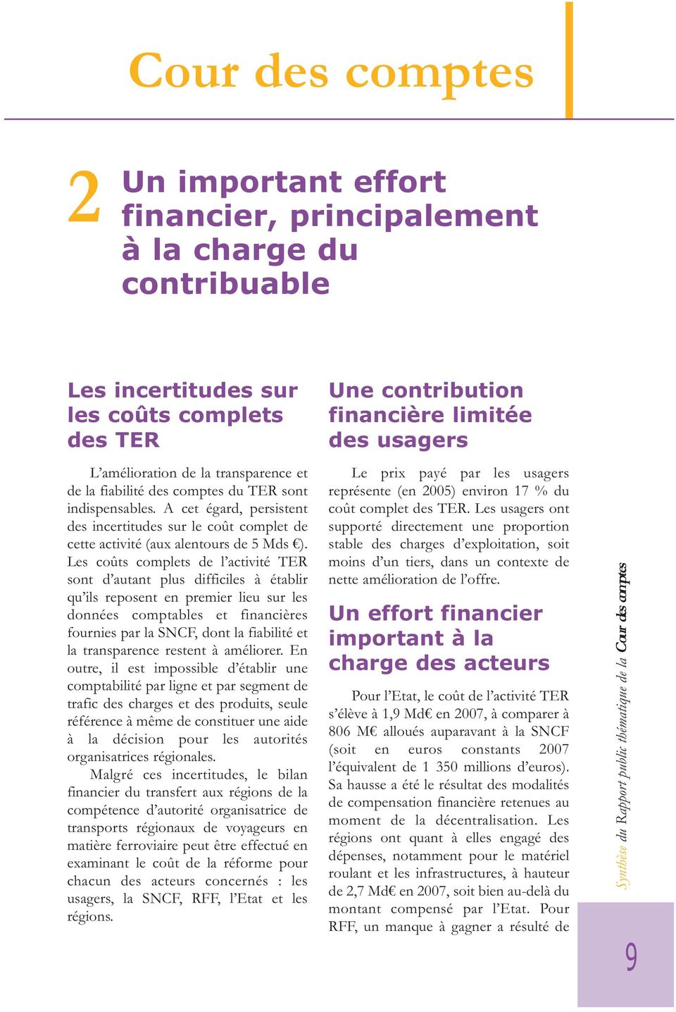 Les coûts complets de l activité TER sont d autant plus difficiles à établir qu ils reposent en premier lieu sur les données comptables et financières fournies par la SNCF, dont la fiabilité et la