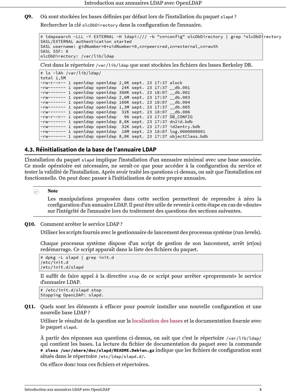 gidnumber=0+uidnumber=0,cn=peercred,cn=external,cn=auth SASL SSF: 0 olcdbdirectory: /var/lib/ldap C'est dans le répertoire /var/lib/ldap que sont stockées les fichiers des bases Berkeley DB.