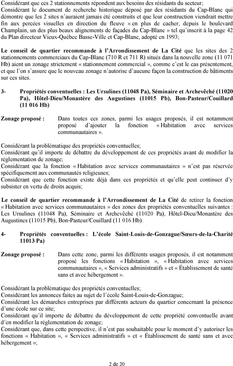 alignements de façades du Cap-Blanc» tel qu inscrit à la page 42 du Plan directeur Vieux-Québec Basse-Ville et Cap-Blanc, adopté en 1993; Le conseil de quartier recommande à l Arrondissement de La