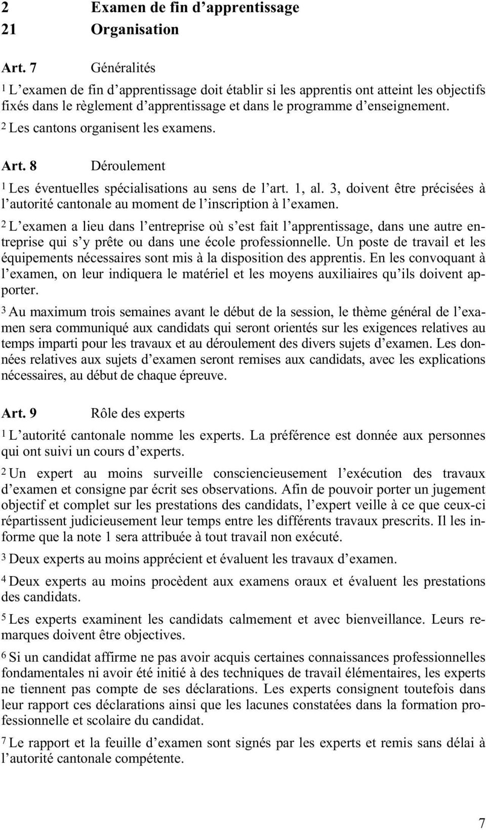 2 Les cantons organisent les examens. Art. 8 Déroulement 1 Les éventuelles spécialisations au sens de l art. 1, al.