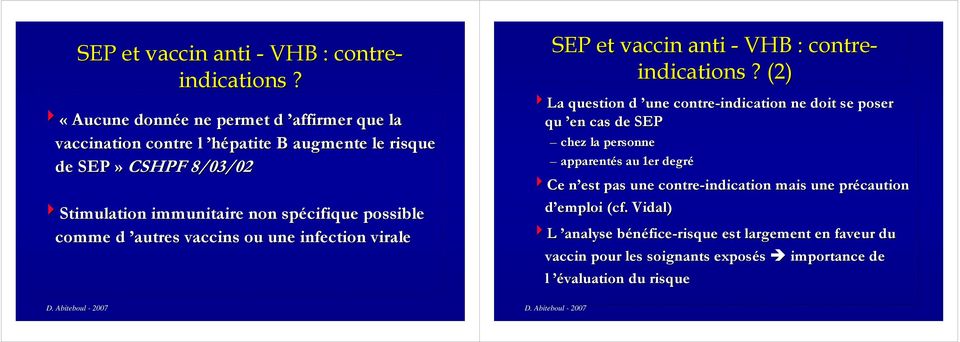 spécifique possible comme d autres vaccins ou une infection virale  (2) 4La question d une contre-indication ne doit se poser qu en cas de SEP chez la