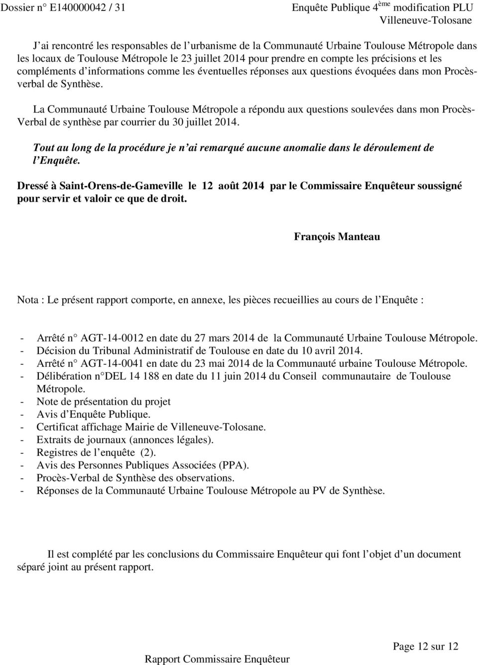 La Communauté Urbaine Toulouse Métropole a répondu aux questions soulevées dans mon Procès- Verbal de synthèse par courrier du 30 juillet 2014.