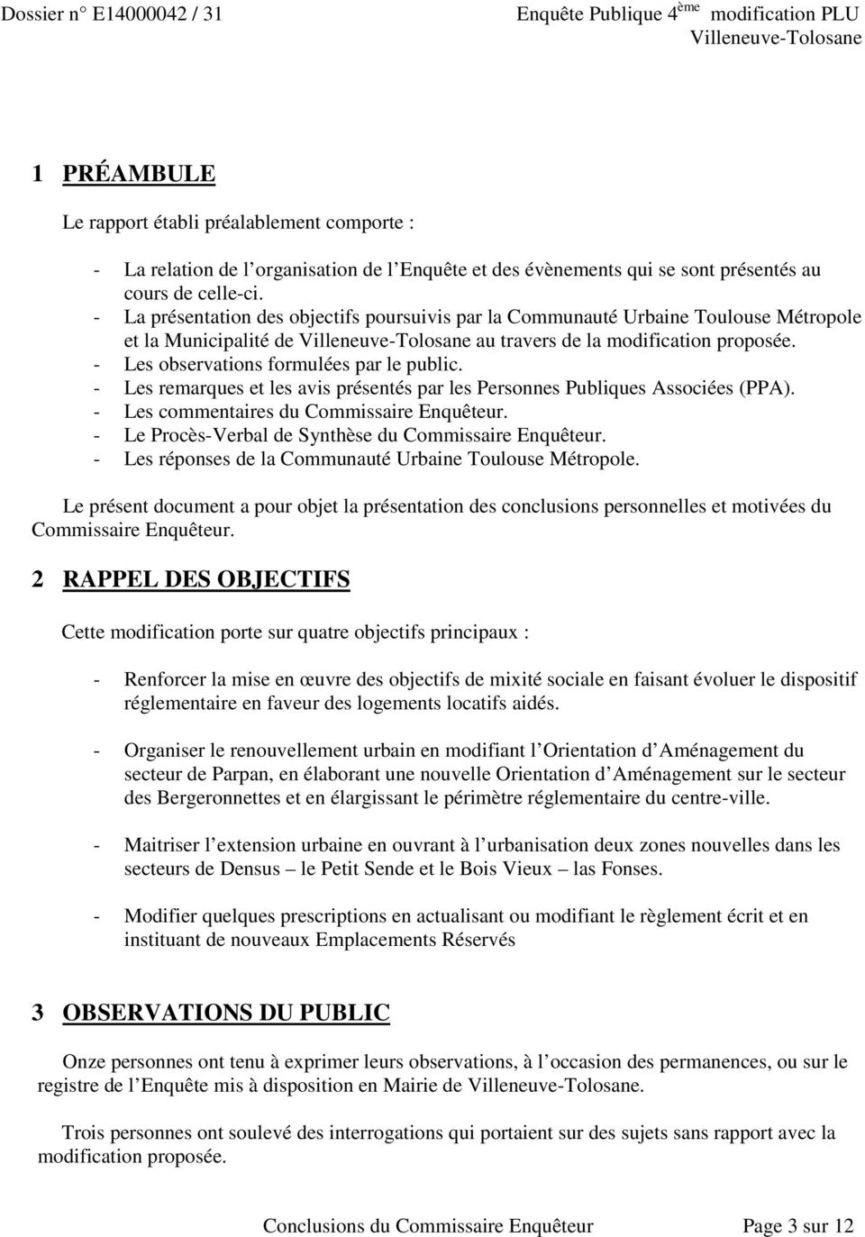 - La présentation des objectifs poursuivis par la Communauté Urbaine Toulouse Métropole et la Municipalité de Villeneuve-Tolosane au travers de la modification proposée.