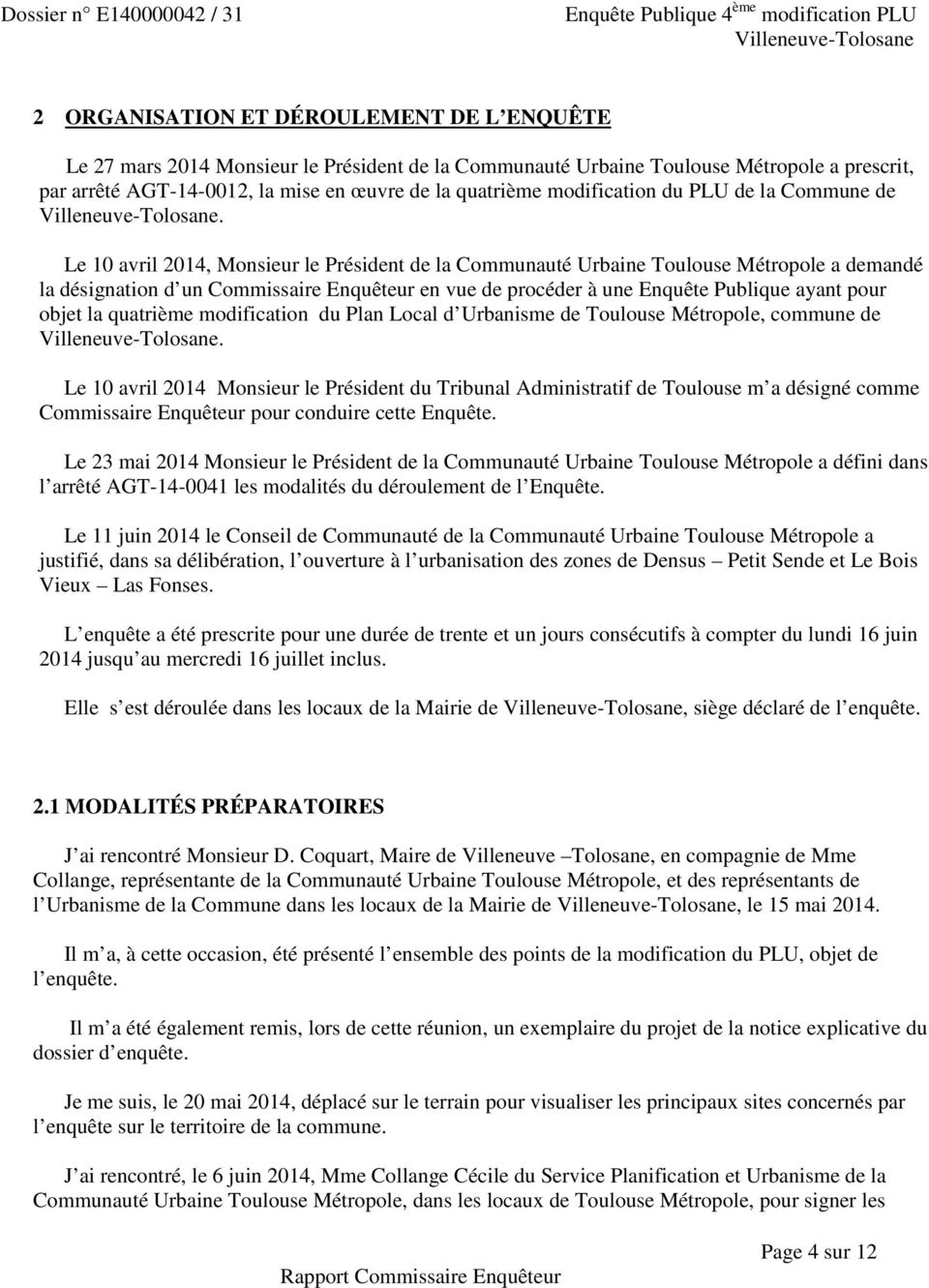 Le 10 avril 2014, Monsieur le Président de la Communauté Urbaine Toulouse Métropole a demandé la désignation d un Commissaire Enquêteur en vue de procéder à une Enquête Publique ayant pour objet la