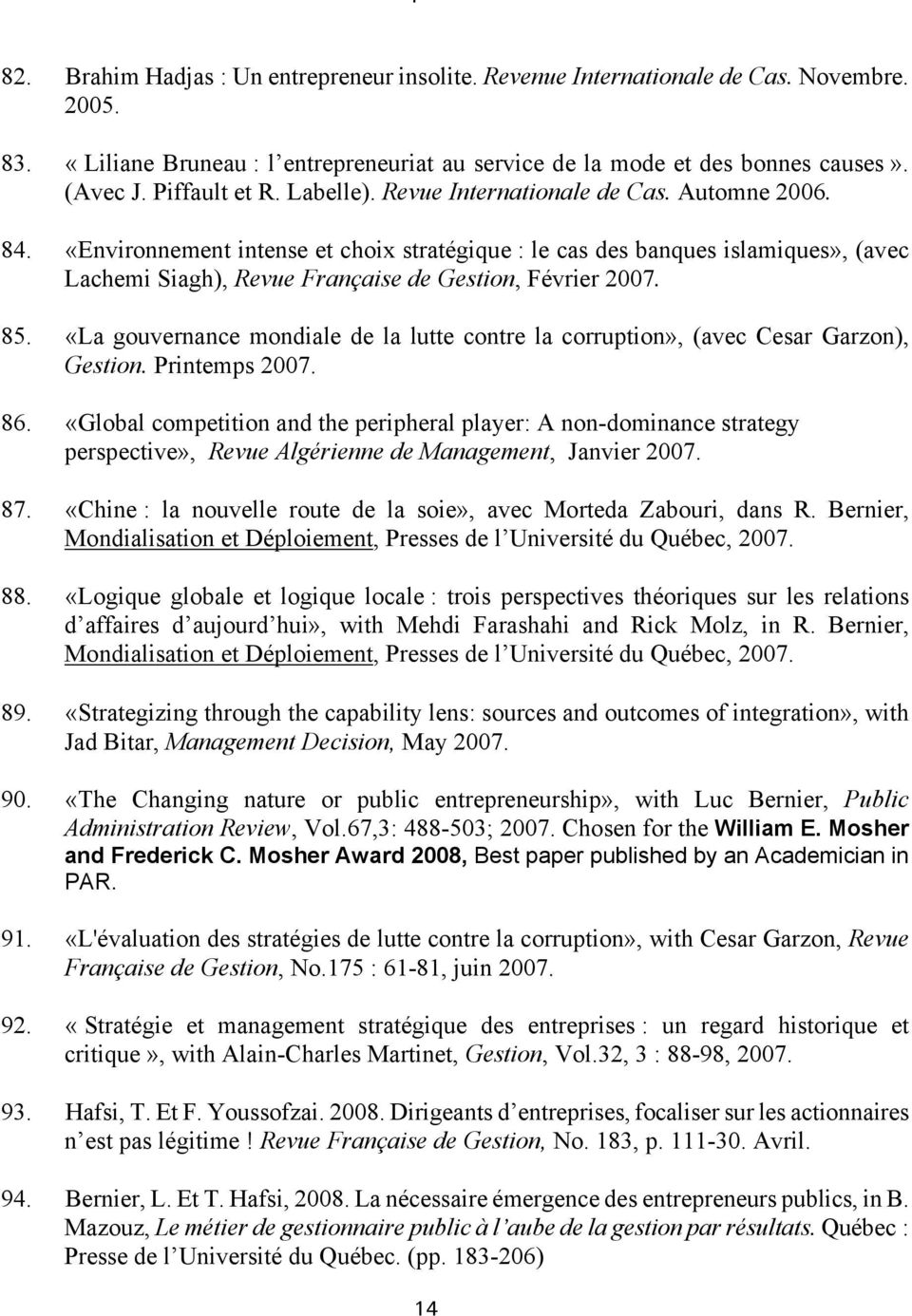 «Environnement intense et choix stratégique : le cas des banques islamiques», (avec Lachemi Siagh), Revue Française de Gestion, Février 2007. 85.