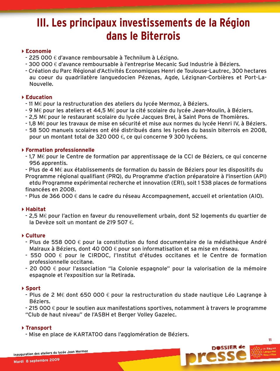 - Création du Parc Régional d Activités Economiques Henri de Toulouse-Lautrec, 300 hectares au coeur du quadrilatère languedocien Pézenas, Agde, Lézignan-Corbières et Port-La- Nouvelle.