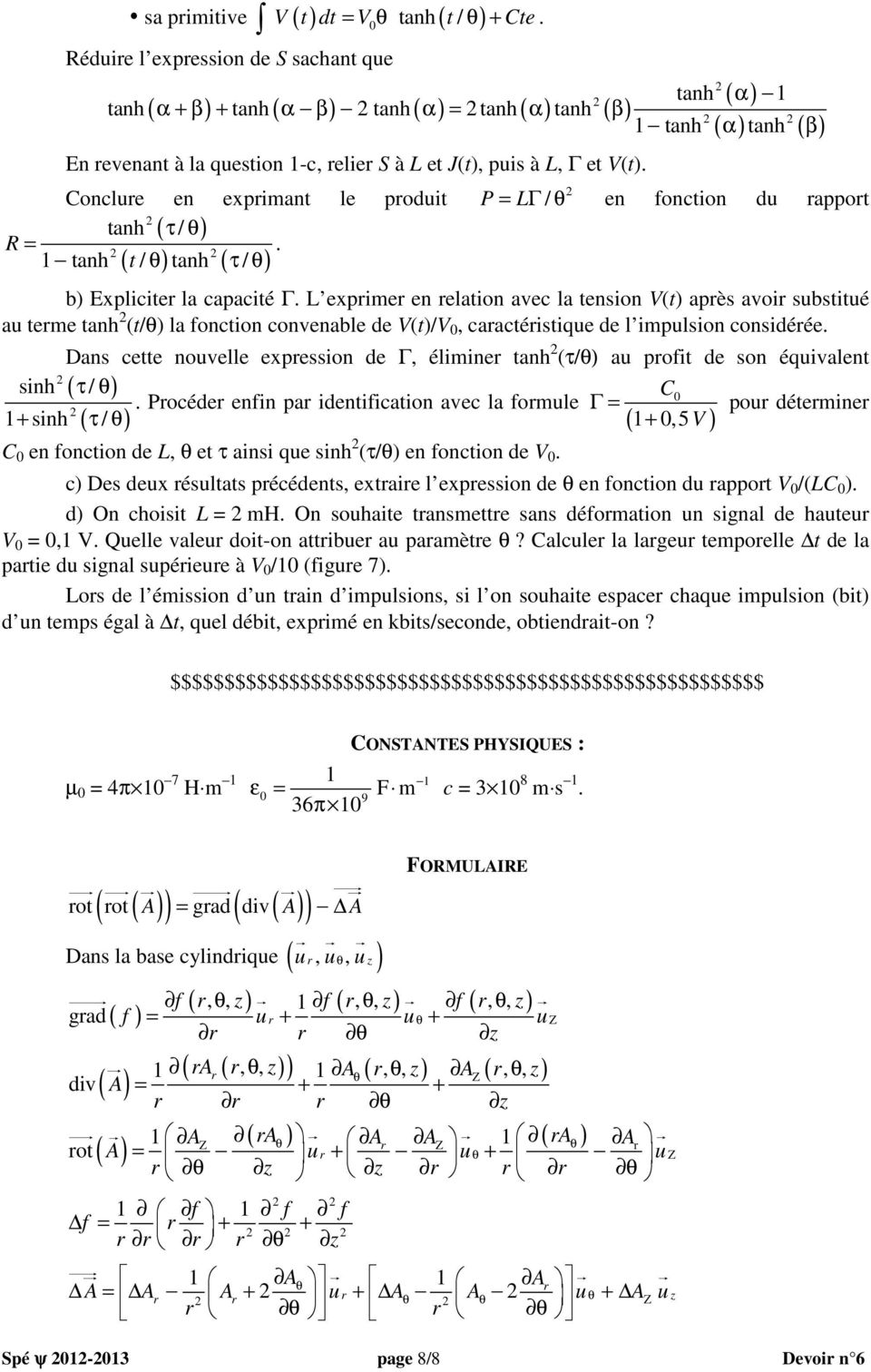 Conclue en expimant le poduit tanh ( τ / θ) R =. 1 tanh t / θ tanh τ / θ ( ) ( ) P ( α) ( ) ( ) tanh 1 1 tanh tanh α β = LΓ / θ en fonction du appot b) Explicite la capacité Γ.