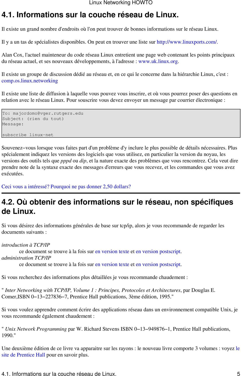 Alan Cox, l'actuel mainteneur du code réseau Linux entretient une page web contenant les points principaux du réseau actuel, et ses nouveaux développements, à l'adresse : www.uk.linux.org.