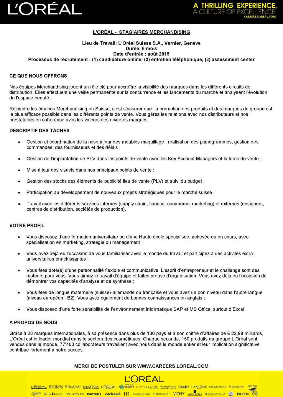 IAIRES MERCHANDISING Lieu de Travail: L Oréal Suisse S.A., Vernier, Genève Durée: 6 mois Date d entrée : août 2015 Processus de recrutement : (1) candidature online, (2) entretien téléphonique, (3)