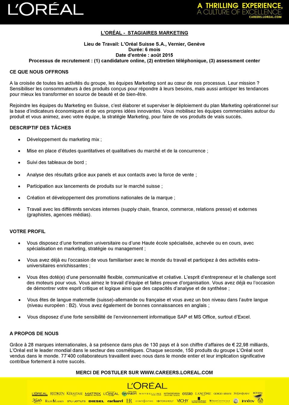 IAIRES MARKETING Lieu de Travail: L Oréal Suisse S.A., Vernier, Genève Durée: 6 mois Date d entrée : août 2015 Processus de recrutement : (1) candidature online, (2) entretien téléphonique, (3)