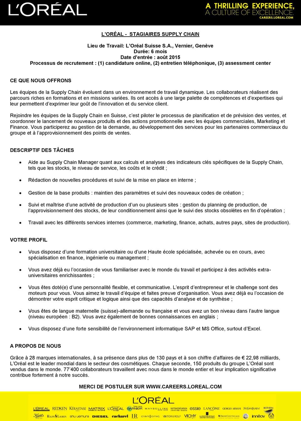 IAIRES SUPPLY CHAIN Lieu de Travail: L Oréal Suisse S.A., Vernier, Genève Durée: 6 mois Date d entrée : août 2015 Processus de recrutement : (1) candidature online, (2) entretien téléphonique, (3)