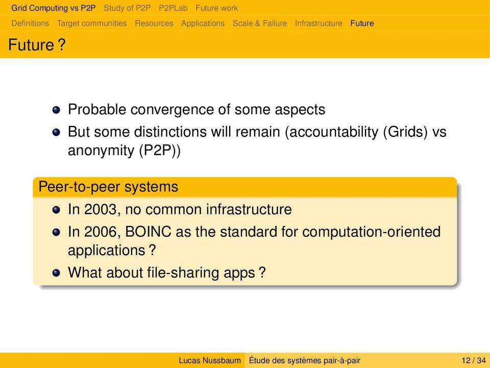 anonymity (P2P)) Peer-to-peer systems In 2003, no common infrastructure In 2006, BOINC as the standard