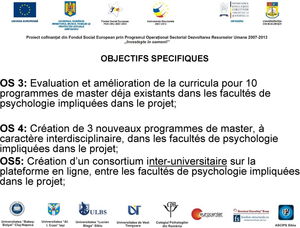 master, à caractère interdisciplinaire, dans les facultés de psychologie impliquées dans le projet; OS5: Création