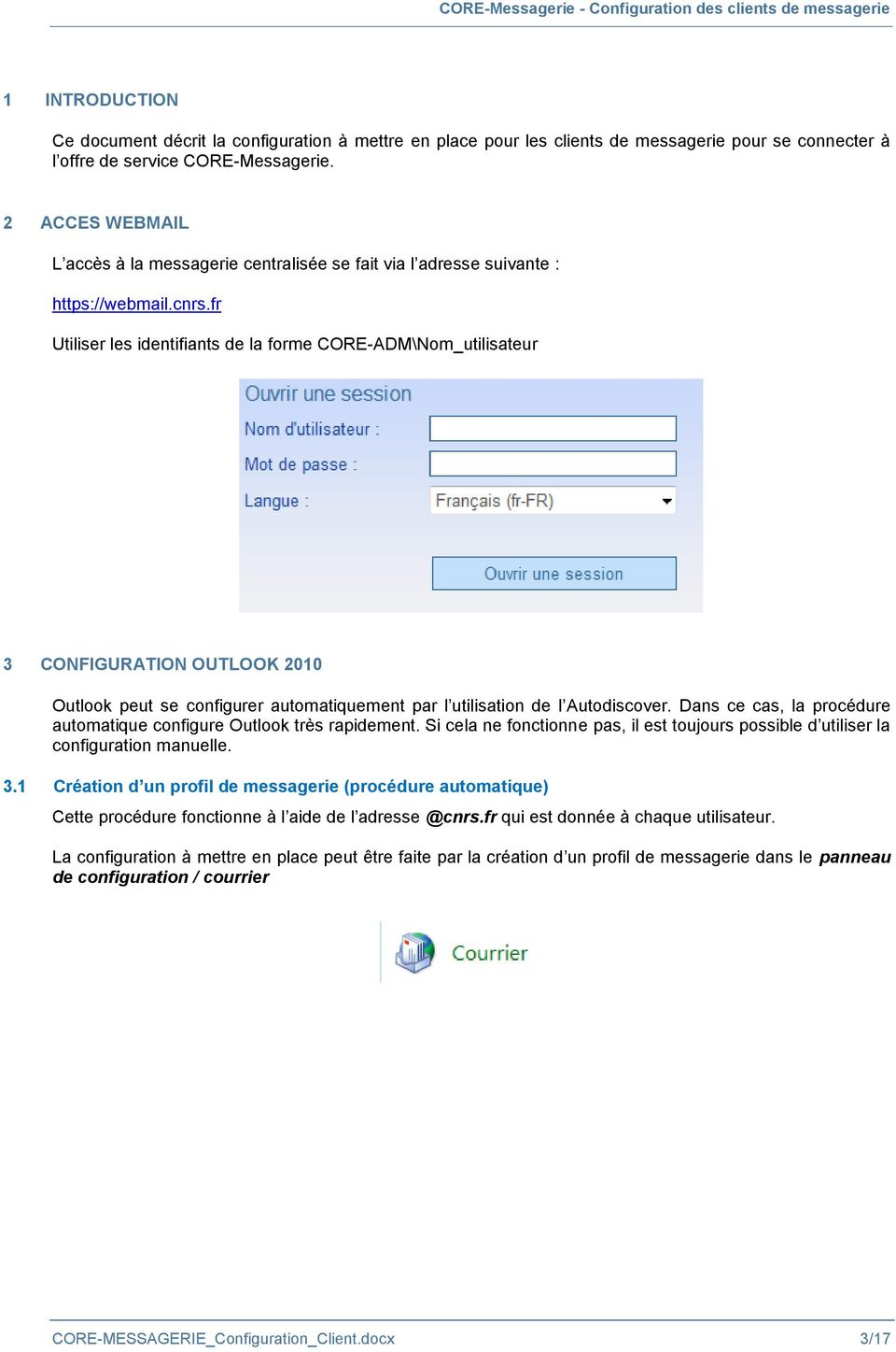 fr Utiliser les identifiants de la forme CORE-ADM\Nom_utilisateur 3 CONFIGURATION OUTLOOK 2010 Outlook peut se configurer automatiquement par l utilisation de l Autodiscover.