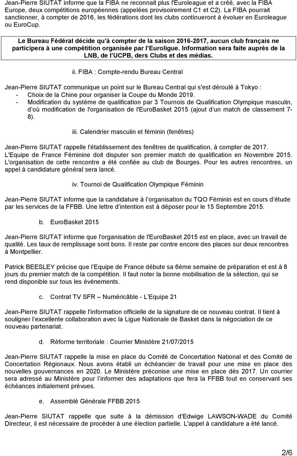 Le Bureau Fédéral décide qu à compter de la saison 2016-2017, aucun club français ne participera à une compétition organisée par l Euroligue.