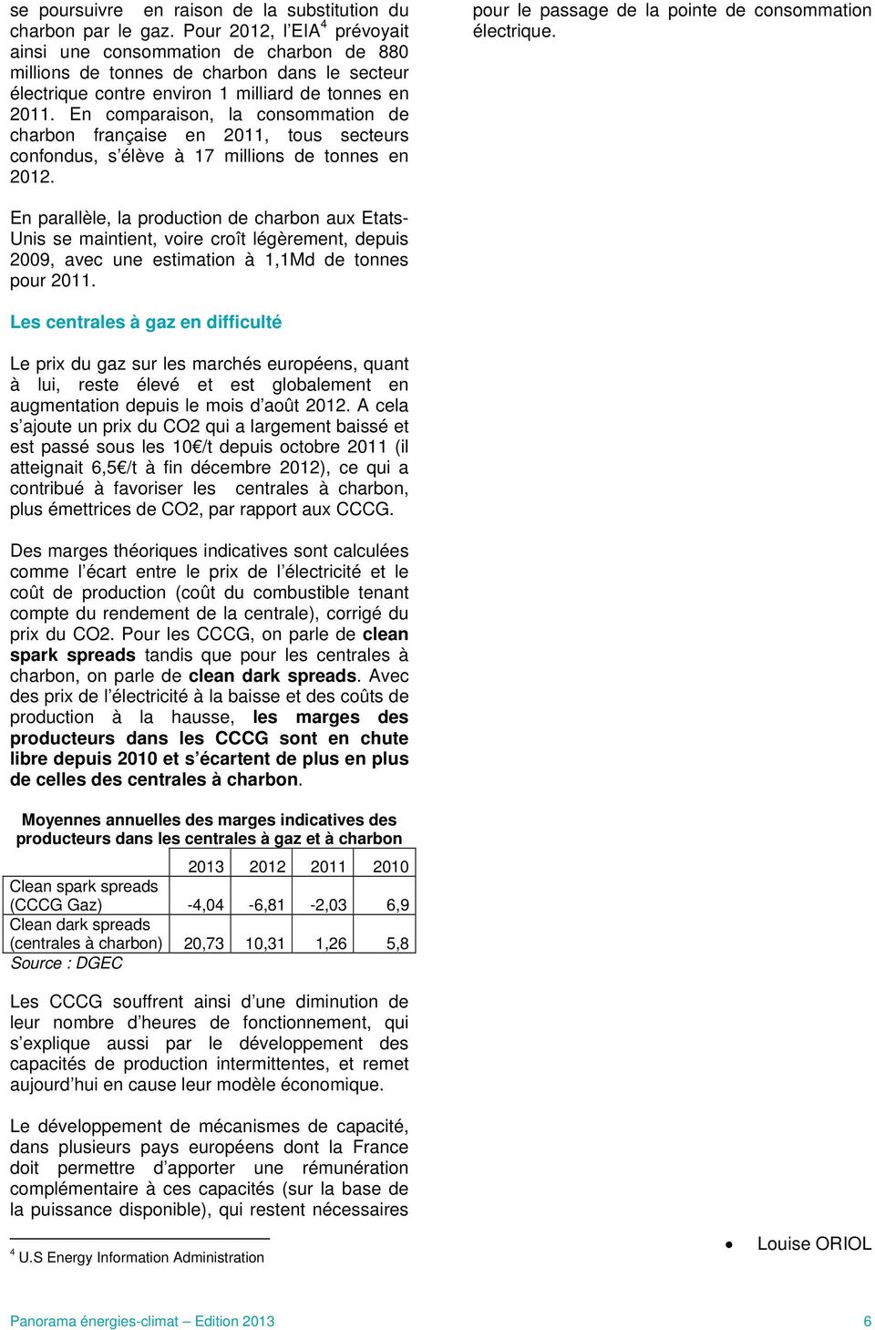 En comparaison, la consommation de charbon française en 2011, tous secteurs confondus, s élève à 17 millions de tonnes en 2012. pour le passage de la pointe de consommation électrique.