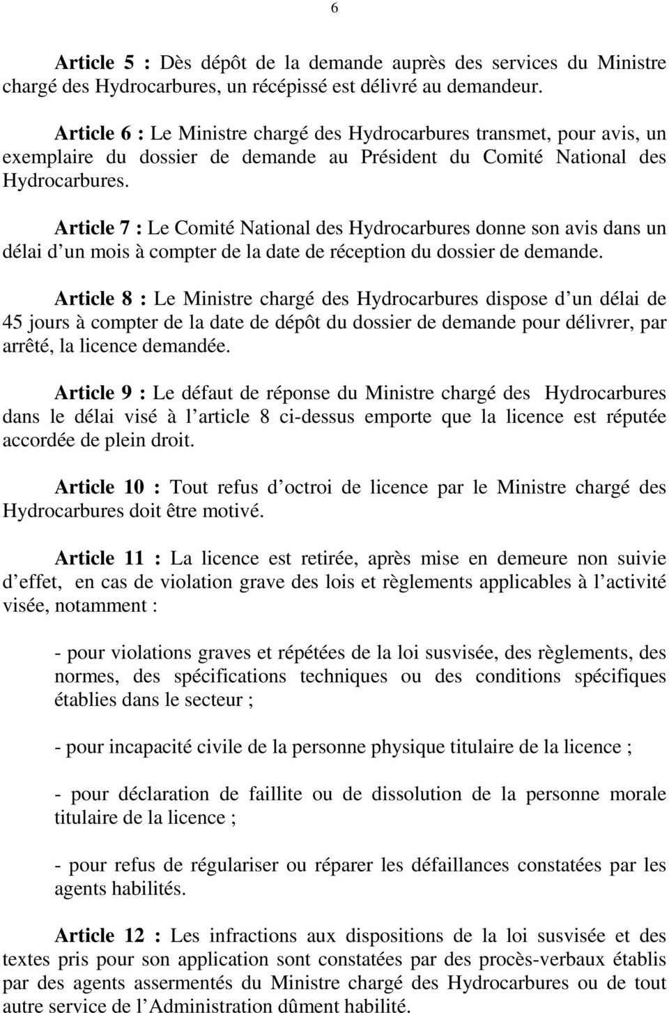 Article 7 : Le Comité National des Hydrocarbures donne son avis dans un délai d un mois à compter de la date de réception du dossier de demande.