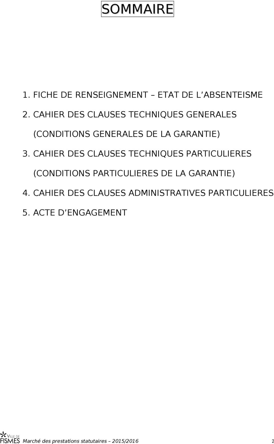 CAHIER DES CLAUSES TECHNIQUES PARTICULIERES (CONDITIONS PARTICULIERES DE LA GARANTIE) 4.