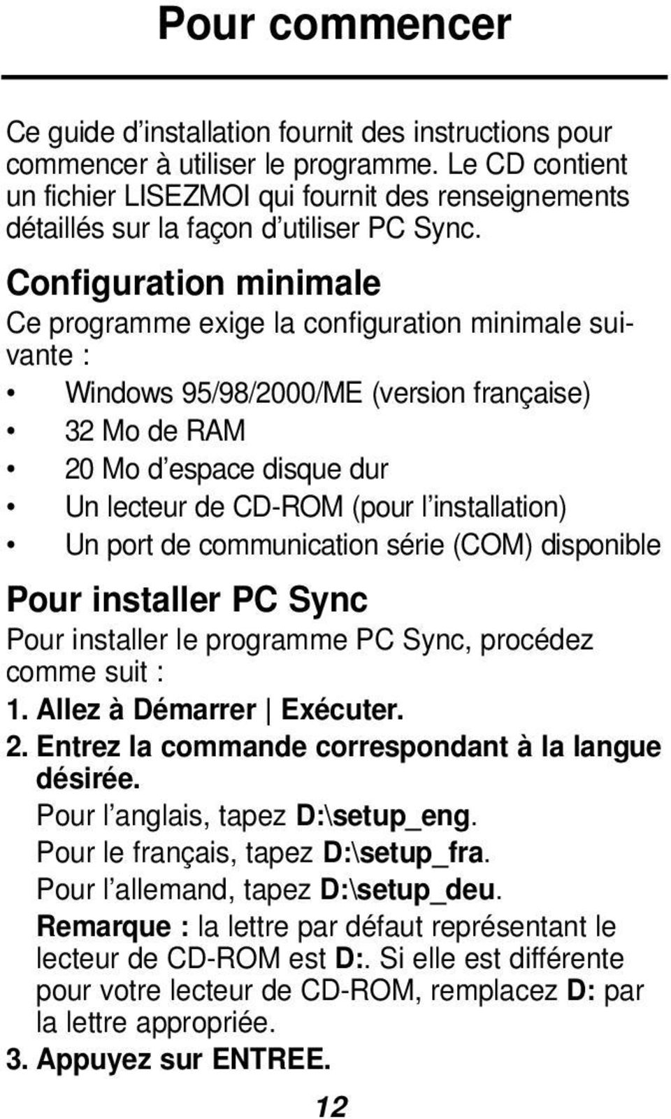 Configuration minimale Ce programme exige la configuration minimale suivante : Windows 95/98/2000/ME (version française) 32 Mo de RAM 20 Mo d espace disque dur Un lecteur de CD-ROM (pour l
