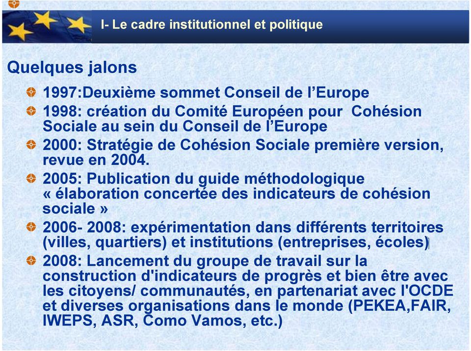2005: Publication du guide méthodologique «élaboration concertée des indicateurs de cohésion sociale» 2006-2008: expérimentation dans différents territoires ( écoles (villes,