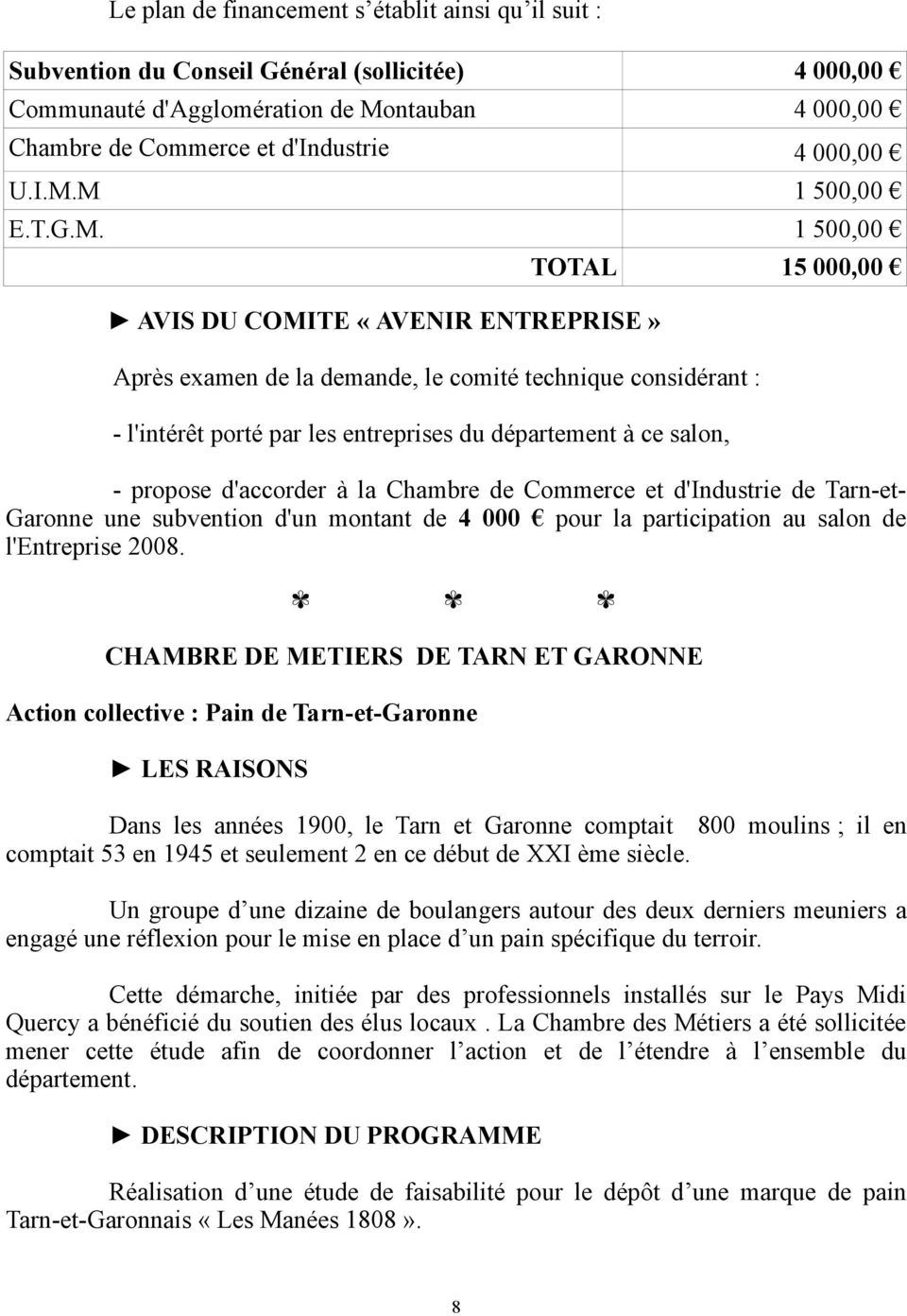 à ce salon, - propose d'accorder à la Chambre de Commerce et d'industrie de Tarn-et- Garonne une subvention d'un montant de 4 000 pour la participation au salon de l'entreprise 2008.