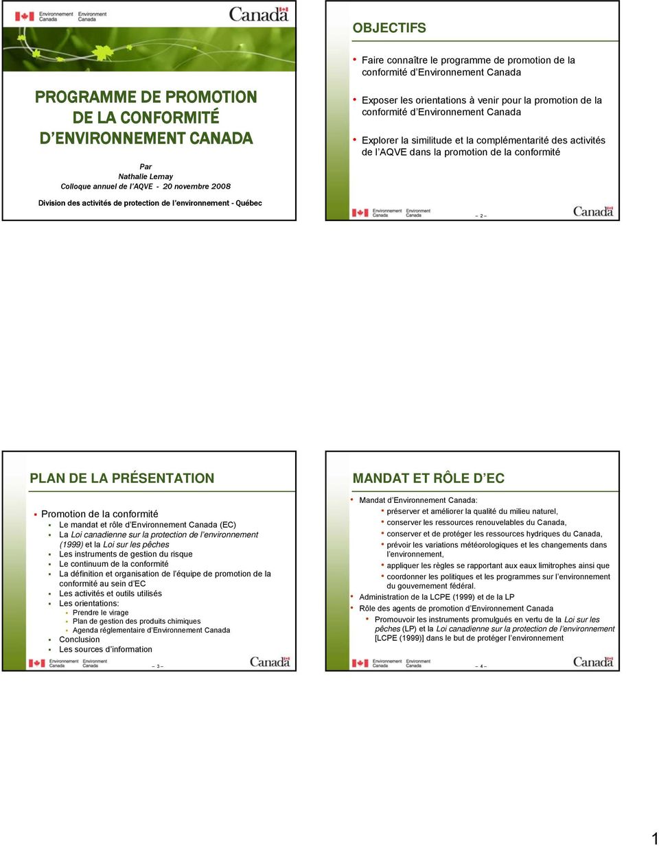de la conformité Division des activités de protection de l environnement - Québec 2 PLAN DE LA PRÉSENTATION Promotion de la conformité Le mandat et rôle d Environnement Canada (EC) La Loi canadienne
