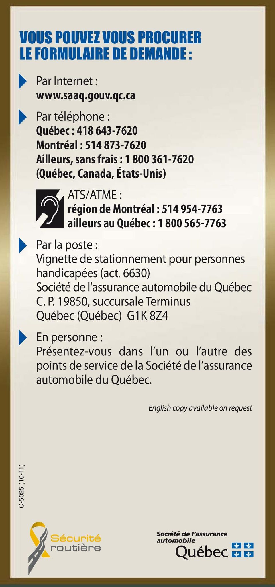 : 514 954-7763 ailleurs au Québec : 1 800 565-7763 Par la poste : Vignette de stationnement pour personnes handicapées (act.