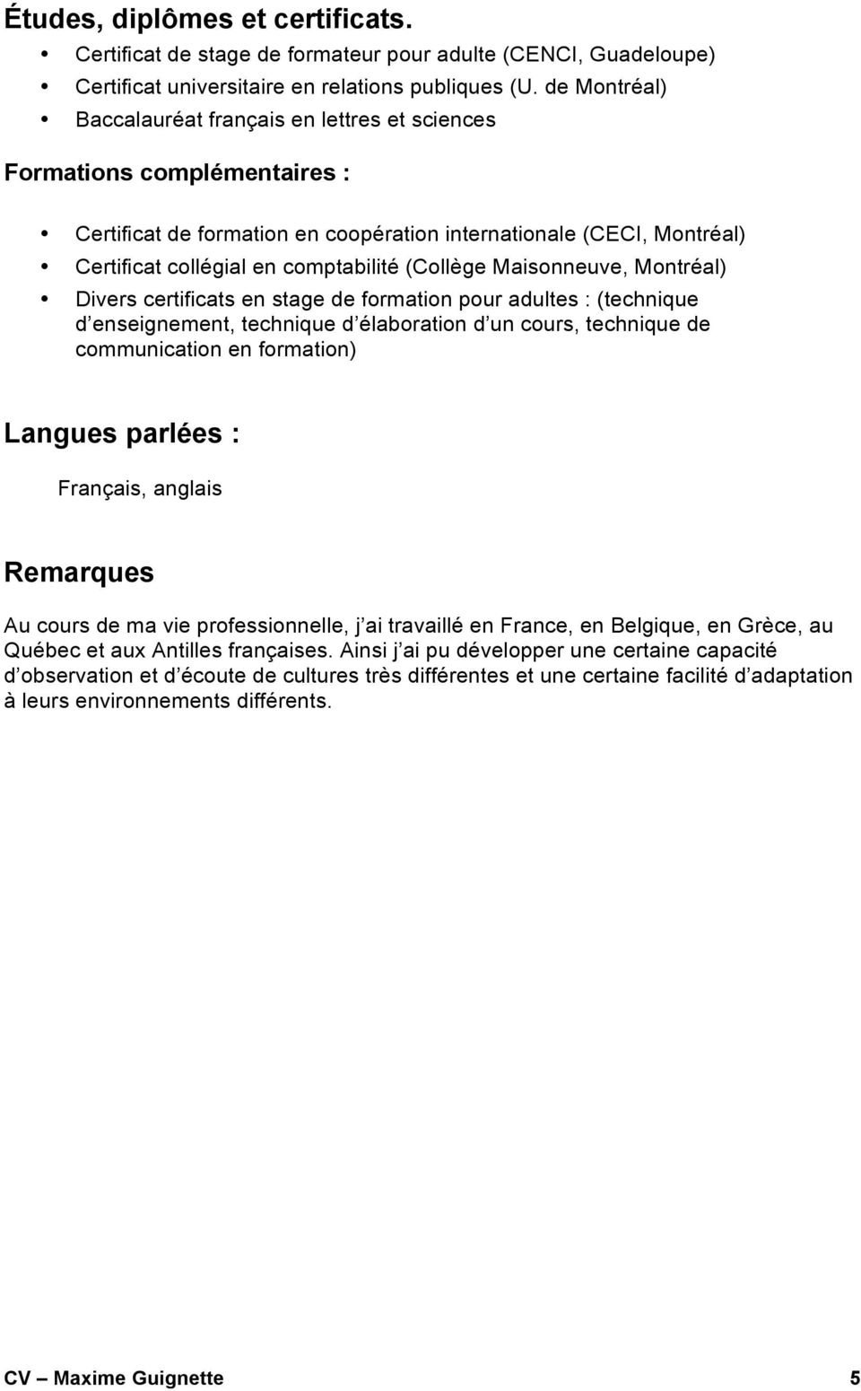 (Collège Maisonneuve, Montréal) Divers certificats en stage de formation pour adultes : (technique d enseignement, technique d élaboration d un cours, technique de communication en formation) Langues