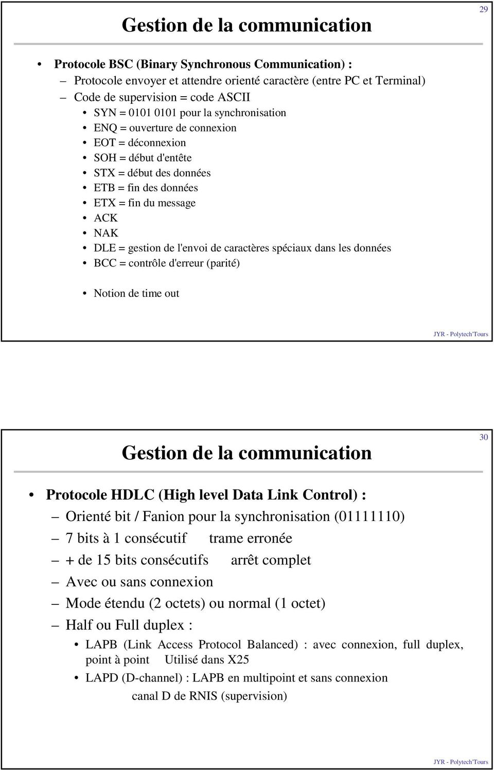 caractères spéciaux dans les données BCC = contrôle d'erreur (parité) Notion de time out Gestion de la communication 30 Protocole HDLC (High level Data Link Control) : Orienté bit / Fanion pour la