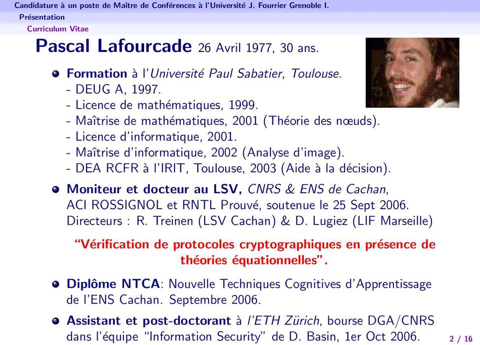 Moniteur et docteur au LSV, CNRS & ENS de Cachan, ACI ROSSIGNOL et RNTL Prouvé, soutenue le 25 Sept 2006. Directeurs : R. Treinen (LSV Cachan) & D.